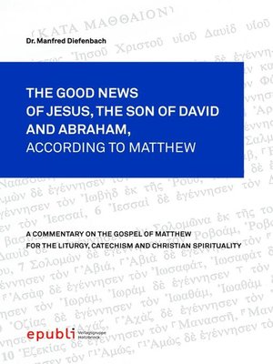 cover image of THE GOOD NEWS OF JESUS CHRIST, THE SON OF DAVID AND ABRAHAM, ACCORDING TO MATTHEW
